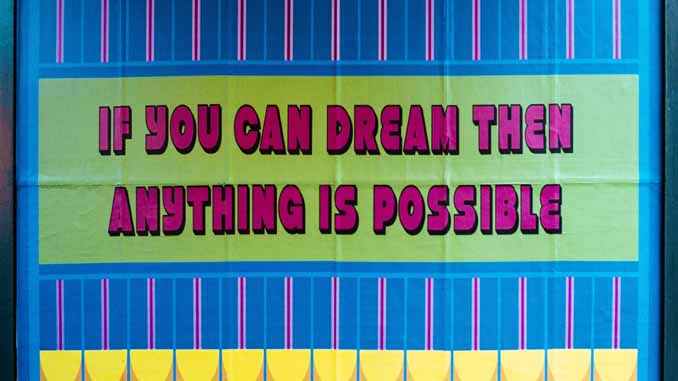 "If You Can Dream Then Anything Is Possible"