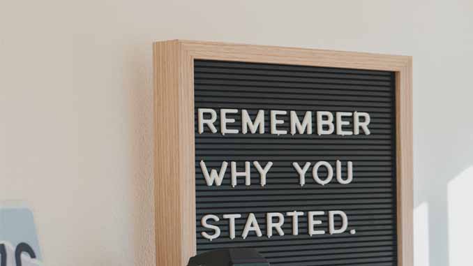 Board Reading "Remember Why You Started"